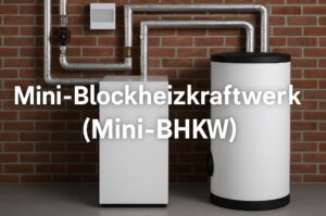 Mini-Blockheizkraftwerk (Mini-BHKW): Strom & Wärme selbst erzeugen