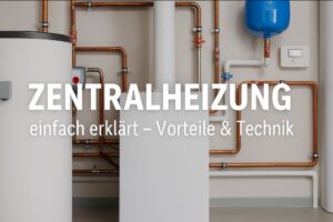 Zentralheizung – Aufbau, Funktion und Vorteile im Überblick